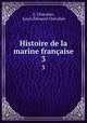 Histoire de la marine franaise.. 3, E. Chevalier 