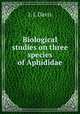 Biological studies on three species of Aphididae, J. J. Davis 