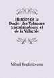 Histoire de la Dacie: des Valaques transdanubiens et de la Valachie, Mihail Kogalniceanu 