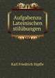 Aufgabenzu Lateinischen stilubungen ., Karl Friedrich Supfle 