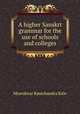 A higher Sanskrt grammar for the use of schools and colleges, Moreshvar Ramchandra Kale 