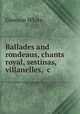 Ballades and rondeaus, chants royal, sestinas, villanelles, &c, Gleeson White 