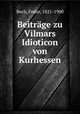 Beitrage zu Vilmars Idioticon von Kurhessen, Bech, Fedor, 1821-1900 