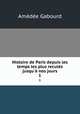 Histoire de Paris depuis les temps les plus reculs jusqu` nos jours. 1, Amedee Gabourd 