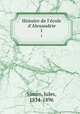 Histoire de l`ecole d`Alexandrie. 1, Simon, Jules, 1814-1896 