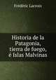Historia de la Patagonia, tierra de fuego, e Islas Malvinas, Frederic Lacroix 