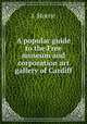 A popular guide to the Free museum and corporation art gallery of Cardiff, J. Storrie 