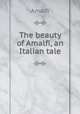 The beauty of Amalfi, an Italian tale, Amalfi 