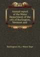 Annual report of the Water Department of the city of Burlington, Vermont and ., Burlington (Vt.). Water Dept 