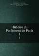 Histoire du Parlement de Paris. 1, E.M. A. de Voltaire 