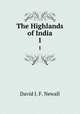 The Highlands of India. 1, David J. F. Newall 