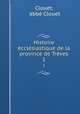 Histoire ecclesiastique de la province de Treves, abbe Clouet Clouet 