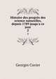 Histoire des progrs des science naturelles, depuis 1789 jusqu`a ce jour. 2, Cuvier Georges 