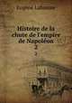 Histoire de la chute de l`empire de Napolon. 2, Eugene Labaume 