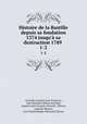Histoire de la Bastille depuis sa fondation 1374 jusqu` sa destruction 1789 .. 1-2, Auguste Jean Francois 