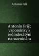 Antonin Fric: vzpominky k sedmdesatym narozeninam, Antonin Fric 