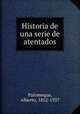 Historia de una serie de atentados, Palomeque, Alberto, 1852-1937 