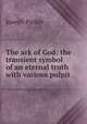 The ark of God: the transient symbol of an eternal truth with various pulpit ., Parker, Joseph 
