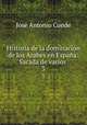 Historia de la dominacin de los Arabes en Espaa: Sacada de varios .. 3, Jose Antonio Conde 
