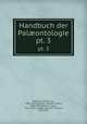Handbuch der Palontologie. pt. 3, Zittel, Karl Alfred von, 1839-1904,Schimper, Wilhelm Philip, 1808-1880,Schenk, August, 1815-1891,Scudder, Samuel Hubbard, 1837-1911 