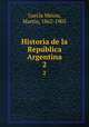 Historia de la Republica Argentina. 2, Marti?n Garci?a Me?rou 
