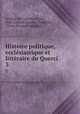 Histoire politique, ecclsiastique et littraire du Querci. 3, Antoine de Cathala-Coture 