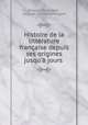 Histoire de la litterature francaise depuis ses origines jusqu