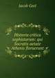 Historia critica sophistarum: qui Socratis aetate Athenis floruerunt, Jacob Geel 