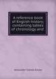 A reference book of English history; containing tables of chronology and ., Ewald Alexander Charles 