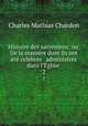 Histoire des sacremens: ou, De la maniere dont ils ont ete celebres & administres dans l