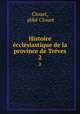 Histoire cclsiastique de la province de Trves. Tome 2, 