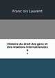 Histoire du droit des gens et des relations internationales. 6, Franc?ois Laurent 