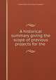 A historical summary giving the scope of previous projects for the ., United States. Army. Corps of Engineers 