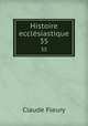 Histoire ecclsiastique. 35, Fleury Claude 