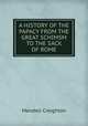 A HISTORY OF THE PAPACY FROM THE GREAT SCHIMSM TO THE SACK OF ROME, M. Creighton 
