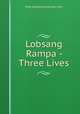Lobsang Rampa - Three Lives, http://quicksilverscreen.com 