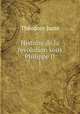 Histoire de la rvolution sous Philippe II.. 1, Theodore Juste 