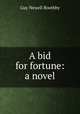 A bid for fortune: a novel, Guy Newell Boothby 