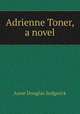 Adrienne Toner, a novel, Sedgwick Anne Douglas 