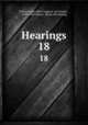Hearings. 18, United States 60th Congress. 2d session ., 1908-1909. House . [from old catalog] 