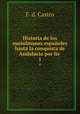 Historia de los musulmanes espaoles hasta la conquista de Andalucia por lis .. 1, F. d. Castro 