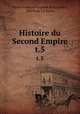 Histoire du Second Empire. t.5, Pierre Francois Gustave de La Gorce 