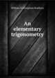 An elementary trigonometry, William Frothingham Bradbury 
