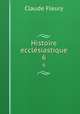 Histoire ecclsiastique. 6, Fleury Claude 