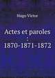 Actes et paroles : 1870-1871-1872, Victor Hugo 