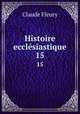 Histoire ecclsiastique. 15, Fleury Claude 