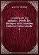 Historia de los griegos: Desde los tiempos ms remotos hasta la reduccin de .. 2, Victor Duruy 