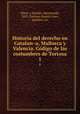 Historia del derecho en Cataluna, Mallorca y Valencia. Codigo de las costumbres de Tortosa. 1, Oliver y Esteller, Bienvenido, 1837-,Tortosa (Spain) Laws, statutes, etc 