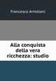Alla conquista della vera ricchezza: studio, Francesco Armelani 