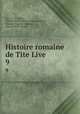 Histoire romaine de Tite Live. 9, Livy, A. A. J. Liez, Charles Louis Fleury Panckoucke, Nicolas Auguste Dubois, Pierre Victor Verger 